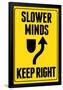 Slower Minds Keep Right Sign Poster-null-Framed Poster