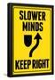 Slower Minds Keep Right-null-Framed Poster