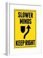 Slower Minds Keep Right-null-Framed Poster