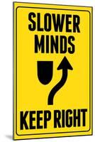 Slower Minds Keep Right-null-Mounted Poster