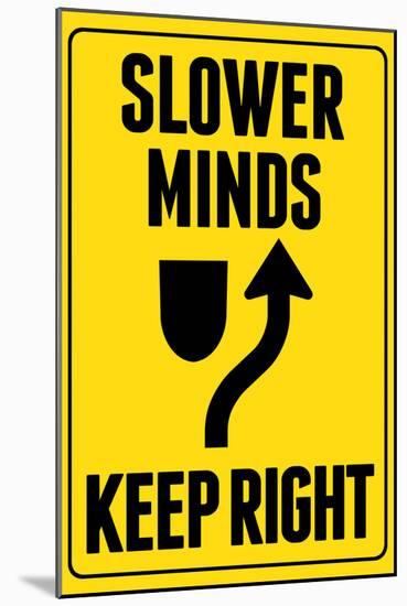 Slower Minds Keep Right-null-Mounted Poster