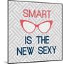 Smart Is The New Sexy-Bella Dos Santos-Mounted Art Print