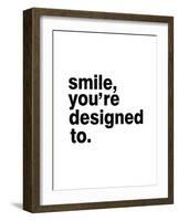 Smile, You'Re Designed To-Pop Monica-Framed Art Print