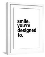 Smile, You'Re Designed To-Pop Monica-Framed Art Print