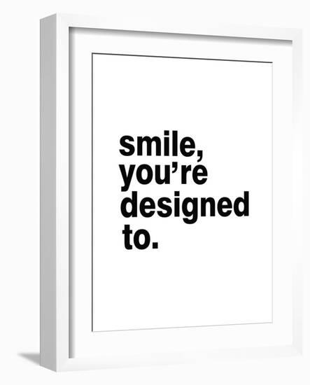 Smile, You'Re Designed To-Pop Monica-Framed Art Print