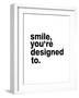 Smile, You'Re Designed To-Pop Monica-Framed Art Print