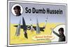 So Dumb Hussein-null-Mounted Art Print