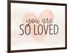 So Loved-Kimberly Allen-Framed Art Print