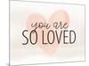 So Loved-Kimberly Allen-Mounted Art Print