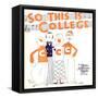 SO THIS IS COLLEGE, window card, 1929.-null-Framed Stretched Canvas