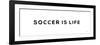 Soccer is Life-Yass Naffas Designs-Framed Premium Giclee Print
