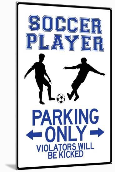 Soccer Player Parking Only Plastic Sign-null-Mounted Art Print