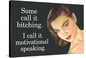 Some Call It Bitching I Say Motivational Speaking Funny Poster-Ephemera-Stretched Canvas