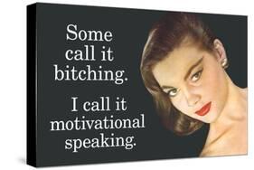 Some Call It Bitching I Say Motivational Speaking Funny Poster-Ephemera-Stretched Canvas