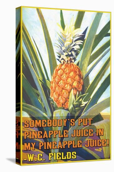 Somebody Put Pineapple Juice in My Pineapple Juice-null-Stretched Canvas