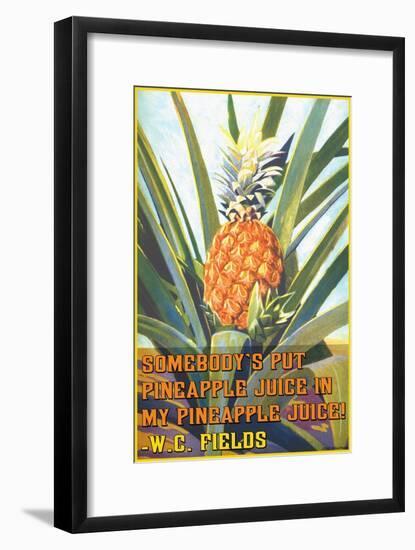 Somebody Put Pineapple Juice in My Pineapple Juice-null-Framed Art Print