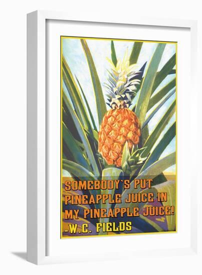 Somebody Put Pineapple Juice in My Pineapple Juice-null-Framed Art Print