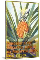 Somebody Put Pineapple Juice in My Pineapple Juice-null-Mounted Art Print