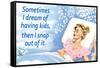 Sometimes I Dream of Having Kids Then I Snap Out of it Funny Art Poster Print-Ephemera-Framed Stretched Canvas