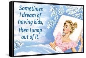 Sometimes I Dream of Having Kids Then I Snap Out of it Funny Art Poster Print-Ephemera-Framed Stretched Canvas