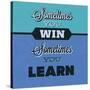 Sometimes You Win Sometimes You Learn 1-Lorand Okos-Stretched Canvas