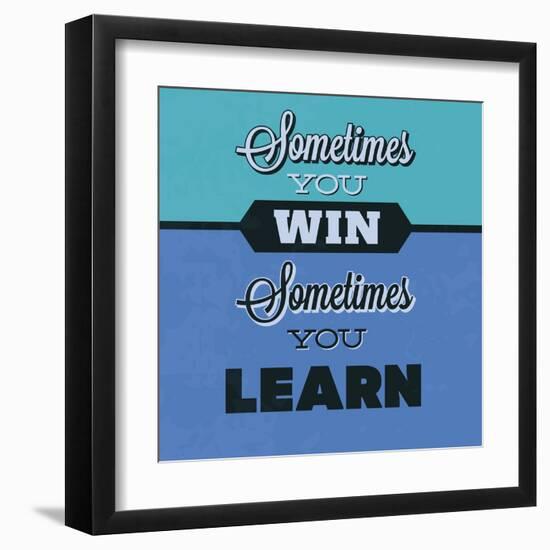 Sometimes You Win Sometimes You Learn 1-Lorand Okos-Framed Art Print