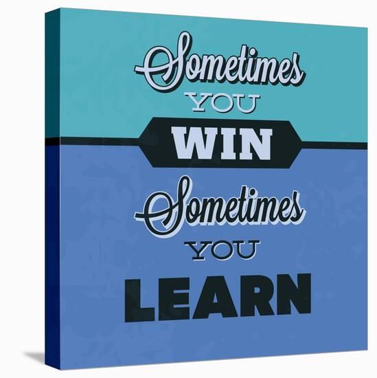 Sometimes You Win Sometimes You Learn 1-Lorand Okos-Stretched Canvas
