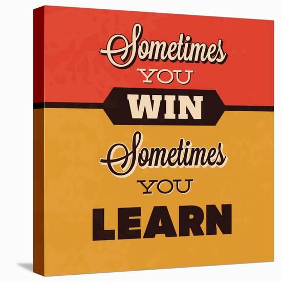 Sometimes You Win Sometimes You Learn-Lorand Okos-Stretched Canvas