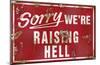 Sorry We're Raising Hell-null-Mounted Poster