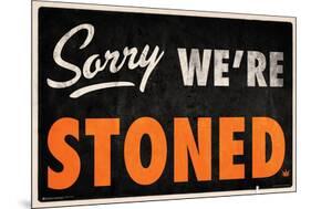 Sorry We're Stoned-null-Mounted Poster