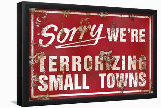 Sorry We're Terrorizing Small Towns-null-Framed Poster