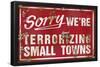 Sorry We're Terrorizing Small Towns-null-Framed Poster