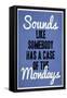 Sounds Like Somebody Has A Case of the Mondays-null-Framed Stretched Canvas