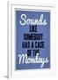 Sounds Like Somebody Has A Case of the Mondays-null-Framed Art Print