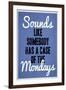 Sounds Like Somebody Has A Case of the Mondays-null-Framed Art Print