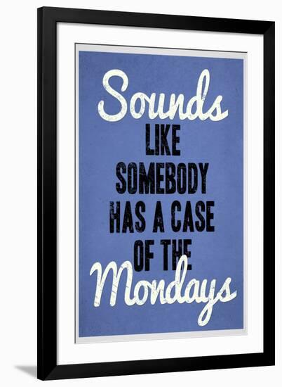 Sounds Like Somebody Has A Case of the Mondays-null-Framed Art Print