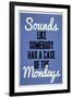 Sounds Like Somebody Has A Case of the Mondays-null-Framed Art Print