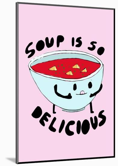 Soup is So Delicious-null-Mounted Giclee Print