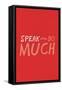 Speak Little. Do Much.-null-Framed Stretched Canvas