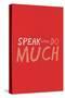 Speak Little. Do Much.-null-Stretched Canvas