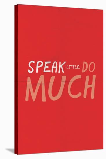 Speak Little. Do Much.-null-Stretched Canvas