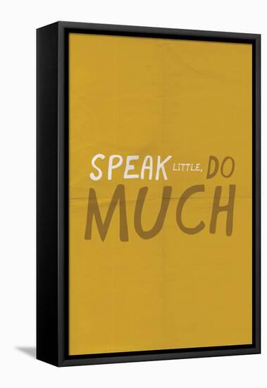 Speak Little. Do Much.-null-Framed Stretched Canvas