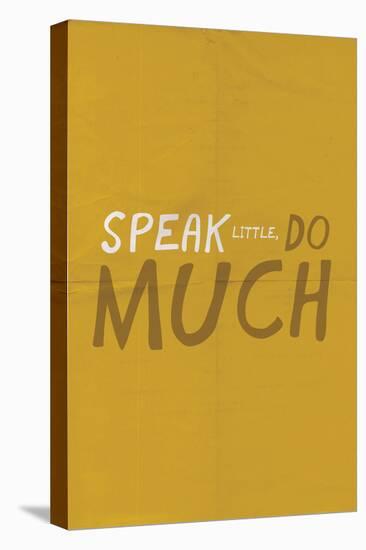 Speak Little. Do Much.-null-Stretched Canvas