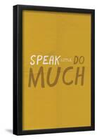 Speak Little. Do Much.-null-Framed Poster