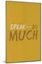 Speak Little. Do Much.-null-Mounted Poster