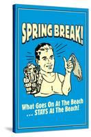 Spring Break Goes On At Beach Stays At Beach Funny Retro Poster-Retrospoofs-Stretched Canvas