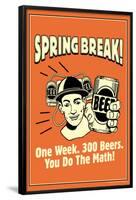 Spring Break One Week 300 Beers You Do The Math Funny Retro Poster-Retrospoofs-Framed Poster