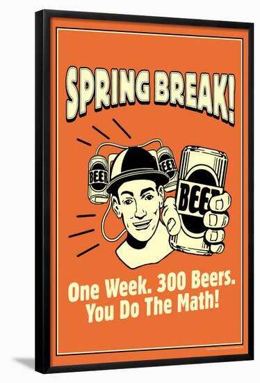 Spring Break One Week 300 Beers You Do The Math Funny Retro Poster-Retrospoofs-Framed Poster