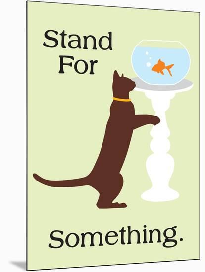 Stand for Something-Cat is Good-Mounted Art Print