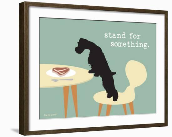 Stand For Something-Dog is Good-Framed Art Print